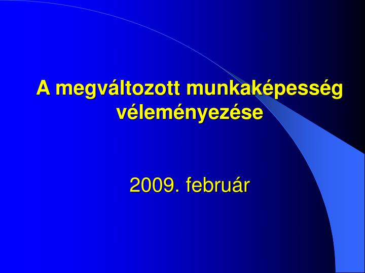 a megv ltozott munkak pess g v lem nyez se 2009 febru r