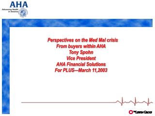 Perspectives on the Med Mal crisis From buyers within AHA Tony Spohn Vice President