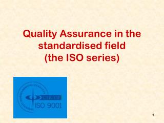 Quality Assurance in the standardised field (the ISO series)