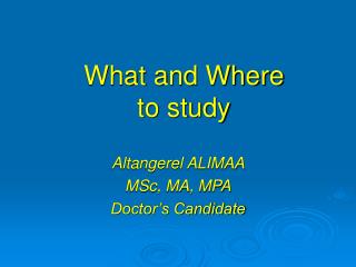 What and Where to study