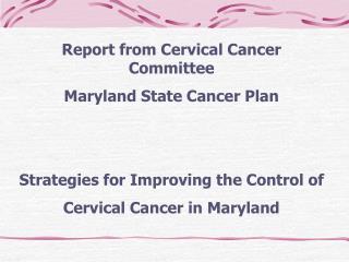 Report from Cervical Cancer Committee Maryland State Cancer Plan