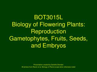 BOT3015L Biology of Flowering Plants: Reproduction Gametophytes, Fruits, Seeds, and Embryos