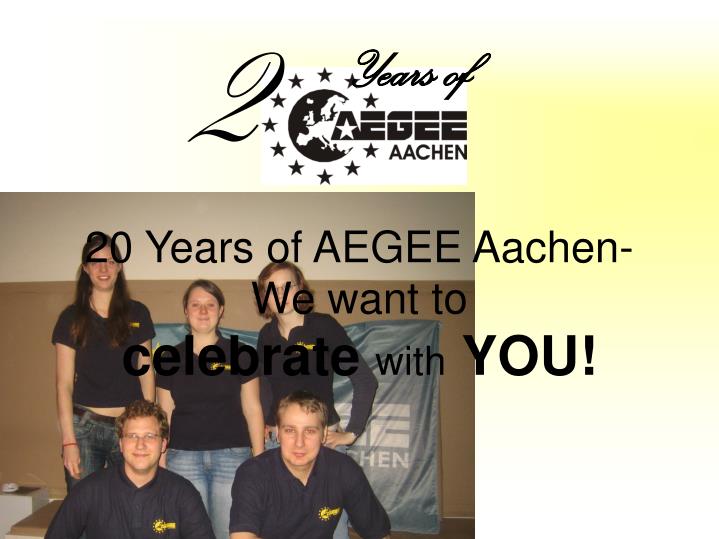 20 years of aegee aachen we want to celebrate with you