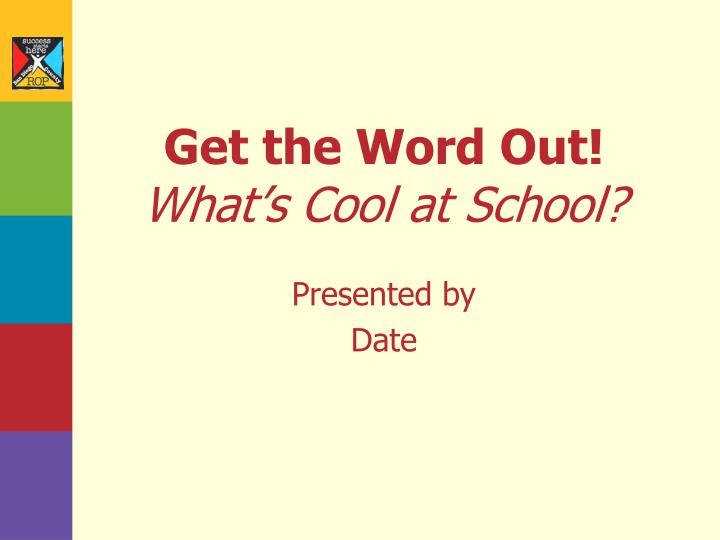 get the word out what s cool at school