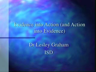 Evidence into Action (and Action into Evidence)