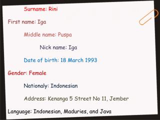 Surname: Rini First name: Iga 	Middle name: Puspa 		Nick name: Iga