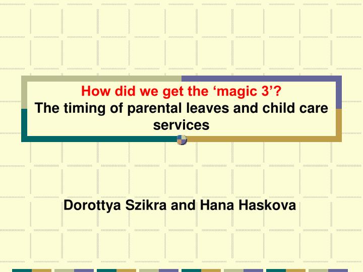 how did we get the magic 3 the timing of parental leaves and child care services