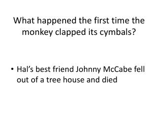 What happened the first time the monkey clapped its cymbals?