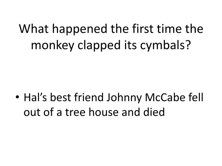 what happened the first time the monkey clapped its cymbals