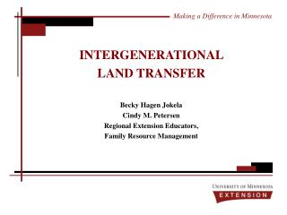 INTERGENERATIONAL LAND TRANSFER Becky Hagen Jokela Cindy M. Petersen