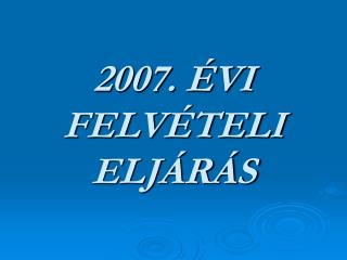 2007 vi felv teli elj r s