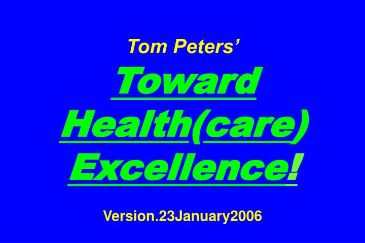 tom peters toward health care excellence version 23january2006