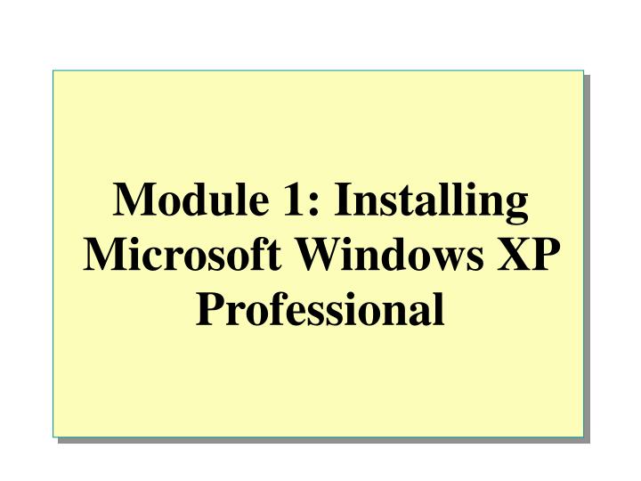 module 1 installing microsoft windows xp professional