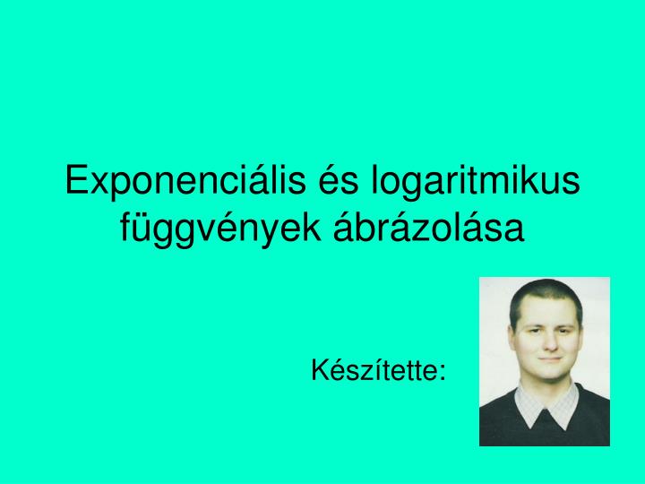 exponenci lis s logaritmikus f ggv nyek br zol sa