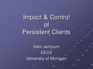 Impact &amp; Control of Persistent Clients
