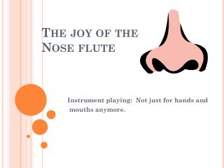 The joy of the Nose flute