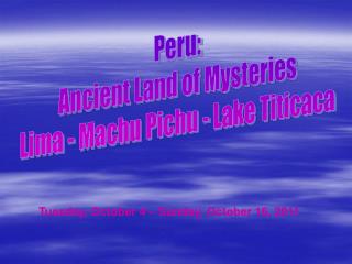 Peru: Ancient Land of Mysteries Lima - Machu Pichu - Lake Titicaca