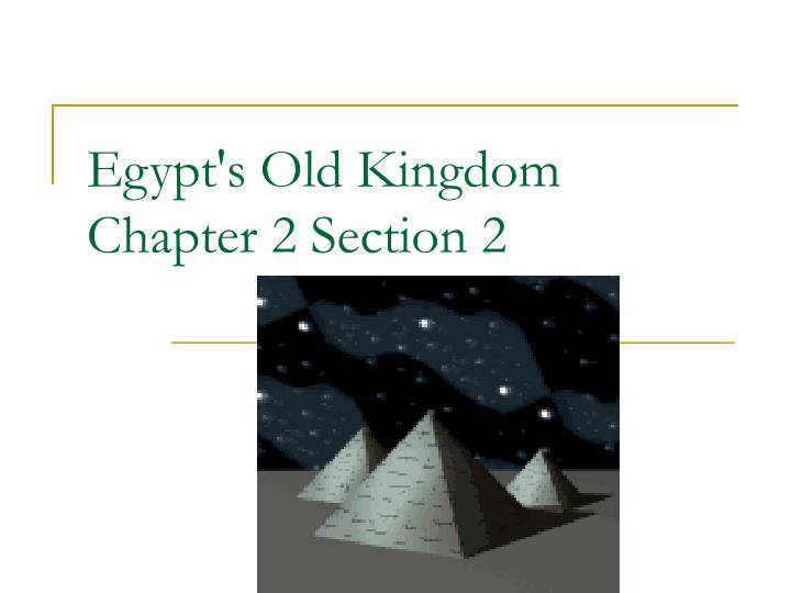 egypt s old kingdom chapter 2 section 2