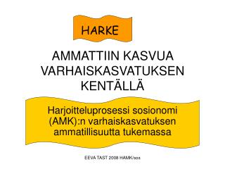 AMMATTIIN KASVUA VARHAISKASVATUKSEN KENTÄLLÄ