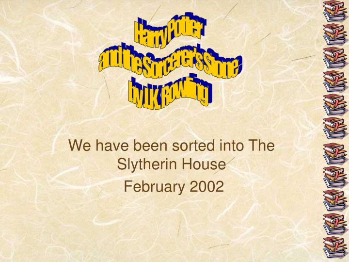 we have been sorted into the slytherin house february 2002