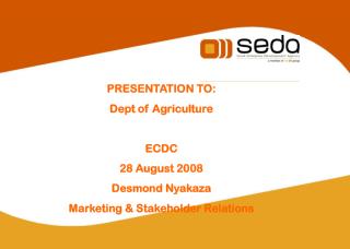 PRESENTATION TO: Dept of Agriculture ECDC 28 August 2008 Desmond Nyakaza