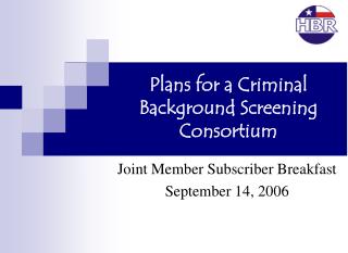 Plans for a Criminal Background Screening Consortium