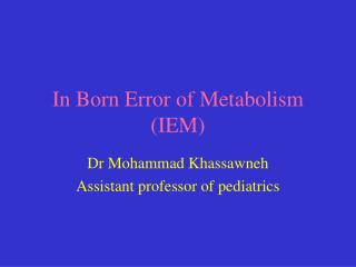 In Born Error of Metabolism (IEM)