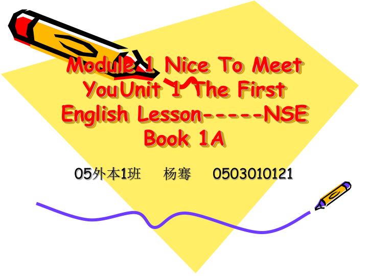 module 1 nice to meet you unit 1 the first english lesson nse book 1a