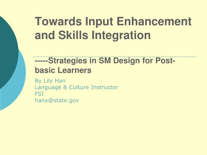 towards input enhancement and skills integration strategies in sm design for post basic learners
