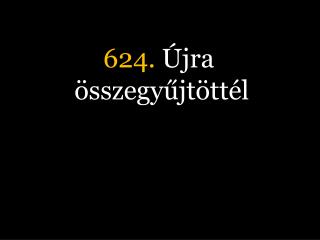 624 jra sszegy jt tt l