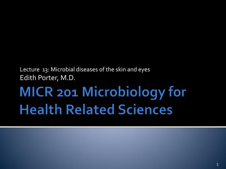 lecture 13 microbial diseases of the skin and eyes edith porter m d