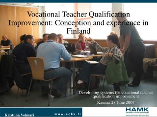 Developing systems for vocational teacher qualification improvement Kaunas 28 June 2007