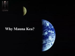 Why Mauna Kea?
