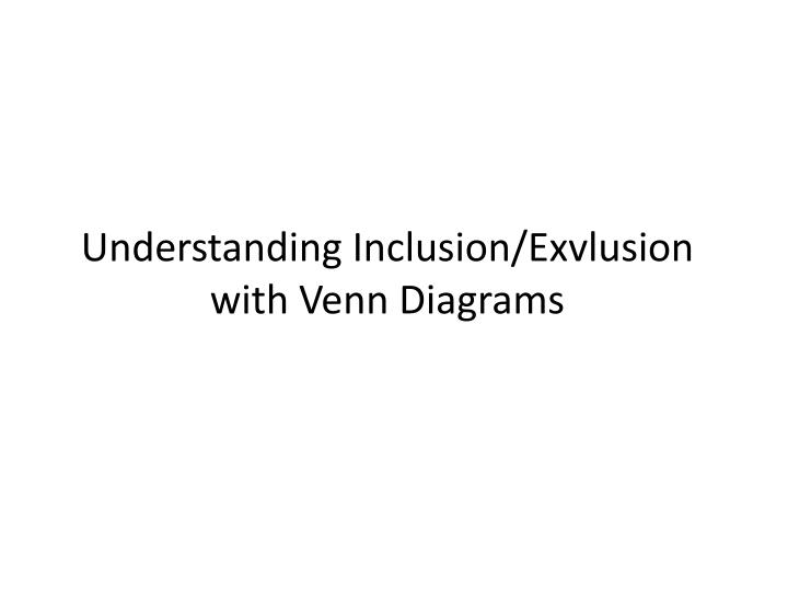 understanding inclusion exvlusion with venn diagrams