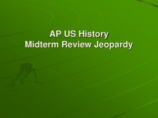 AP US History Midterm Review Jeopardy