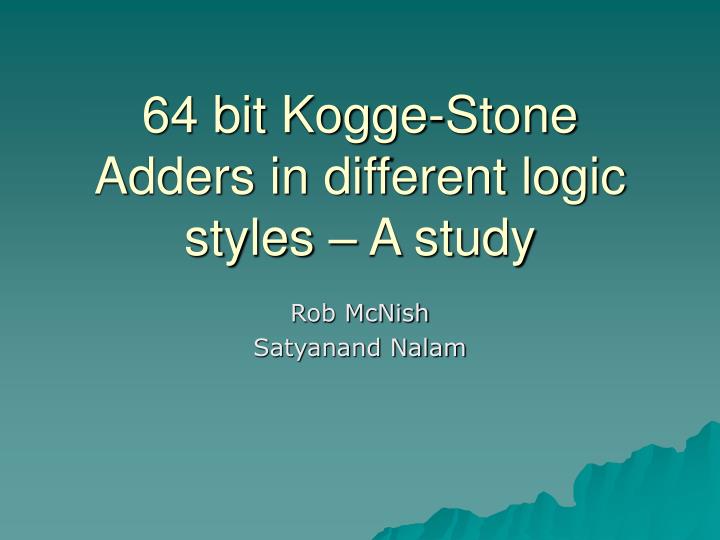 64 bit kogge stone adders in different logic styles a study