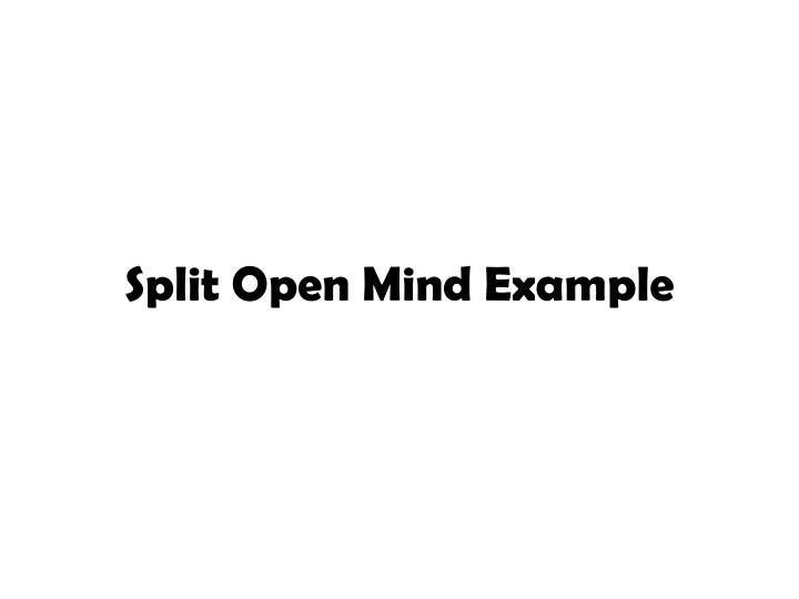 split open mind example