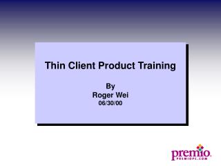 Thin Client Product Training By Roger Wei 06/30/00