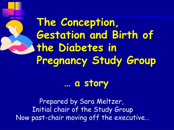 the conception gestation and birth of the diabetes in pregnancy study group
