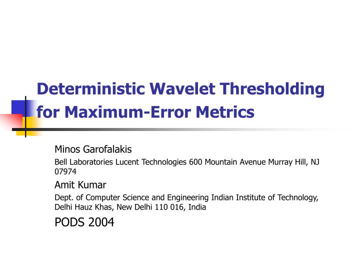 deterministic wavelet thresholding for maximum error metrics
