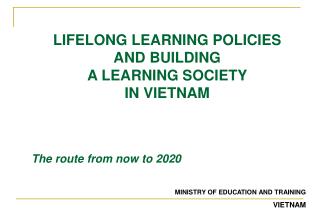 LIFELONG LEARNING POLICIES AND BUILDING A LEARNING SOCIETY IN VIETNAM The route from now to 2020