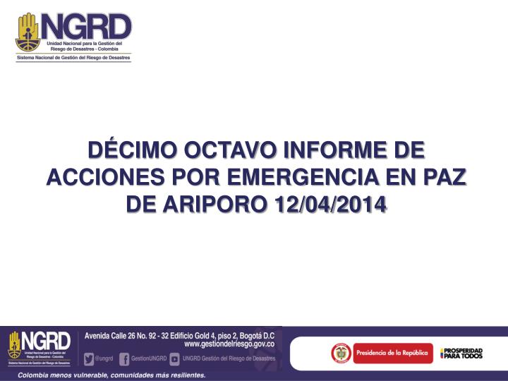 d cimo octavo informe de acciones por emergencia en paz de ariporo 12 04 2014