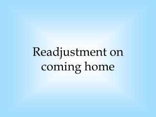 Readjustment on coming home