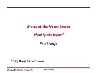 Status of the Proton Source Haud ignota loquor*