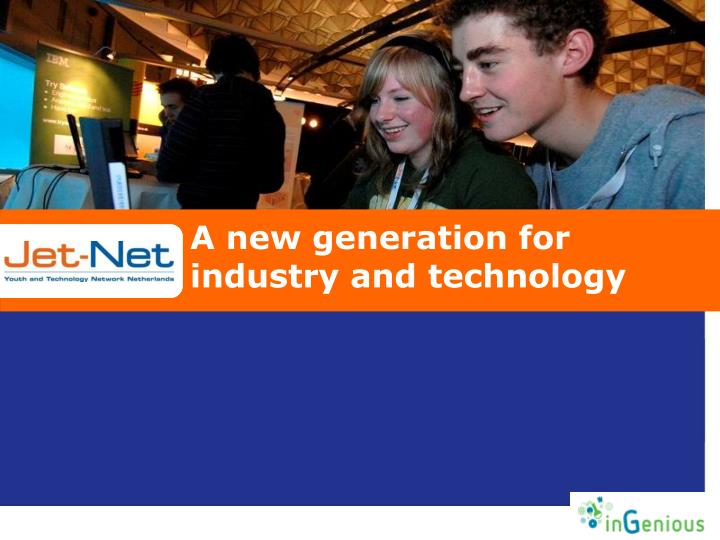 a new generation for industry and technology