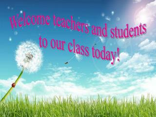 Welcome teachers and students to our class today!