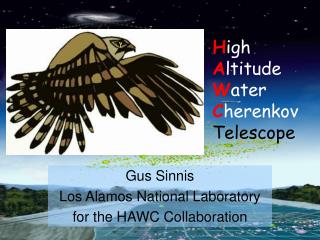 Gus Sinnis Los Alamos National Laboratory for the HAWC Collaboration