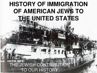 HISTORY OF IMMIGRATION OF AMERICAN JEWS TO THE UNITED STATES