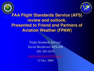 Flight Standards Service: David Metzbower AFS-410 202-385-4570 davidtzbower@faa