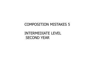 COMPOSITION MISTAKES 5 INTERMEDIATE LEVEL SECOND YEAR
